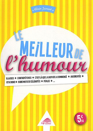Le meilleur de l'humour : blagues, contrepèteries, c'est là que la dispute a commencé, absurdités, c