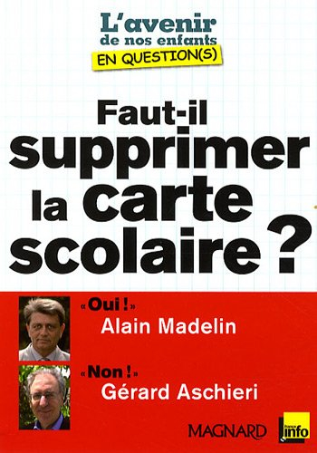 Faut-il supprimer la carte scolaire ? : entretiens croisés d'Alain Madelin et de Gérard Aschieri