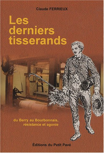 Les derniers tisserands : du Berry au Bourdonnais, chronique familiale 1808-1880