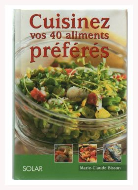 cuisinez vos 40 aliments préférés