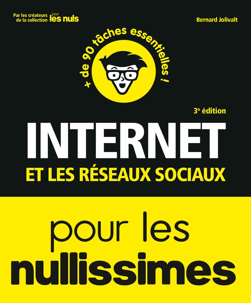 Internet et les réseaux sociaux pour les nullissimes : + de 90 tâches essentielles !
