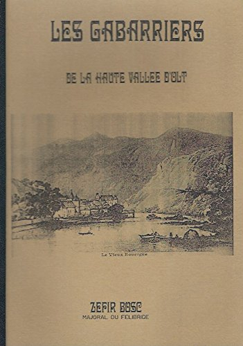 les gabarriers du lot : lorsque la haute vallée d'olt était naviguée