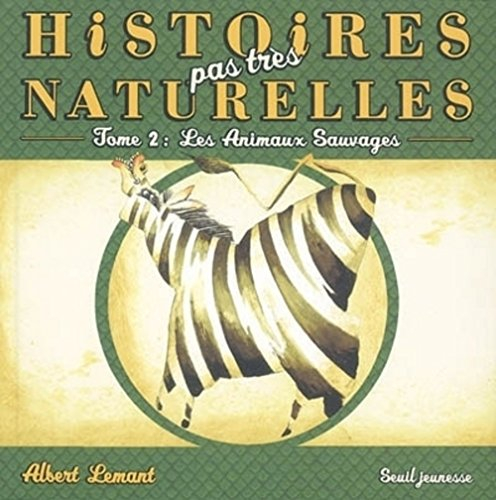 Histoires pas très naturelles. Vol. 2. Les animaux sauvages