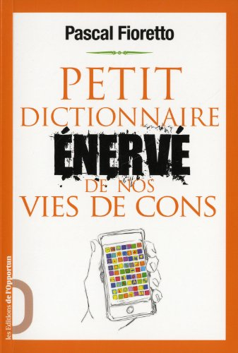Petit dictionnaire énervé de nos vies de cons