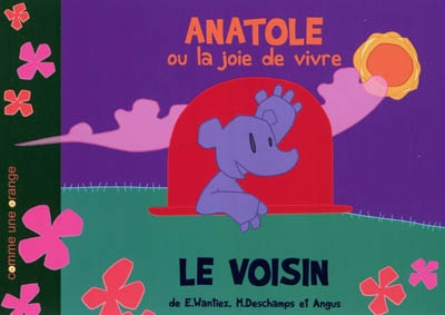 Anatole ou La joie de vivre. Le voisin