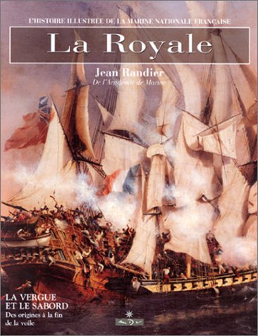 La Royale. Vol. 1. La vergue et le sabord : l'histoire illustrée de la Marine nationale française de