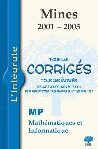 MP mathématiques et informatique 2001-2003 : tous les corrigés, tous les énoncés, des méthodes, des