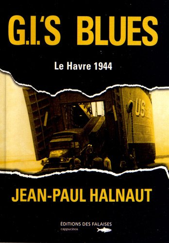 GI's blues ou L'étrange itinéraire d'un GI natif d'Etretat
