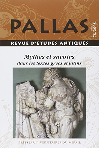 Pallas, n° 78. Mythes et savoirs dans les textes grecs et latins : actes du colloque international