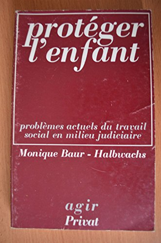 Protéger l'enfant : problèmes actuels du travail social en milieu judiciaire