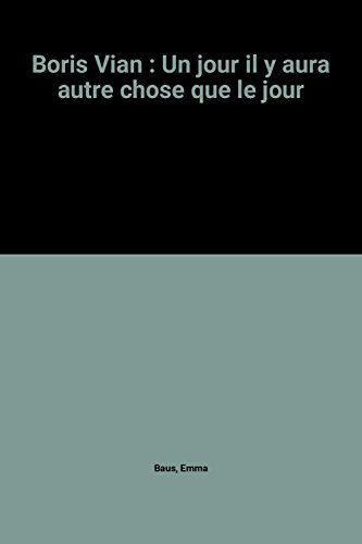 Boris Vian : Un jour il y aura autre chose que le jour