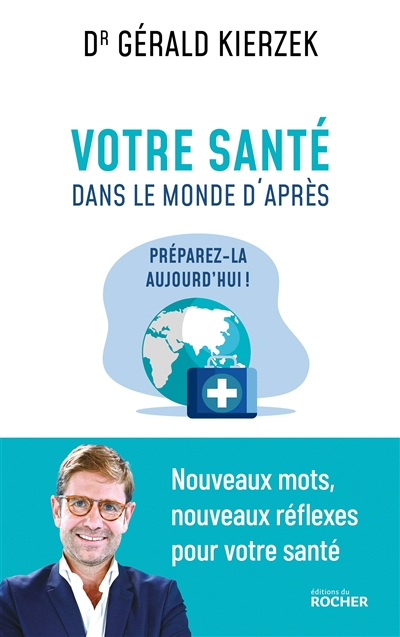 Votre santé dans le monde d'après : préparez-la aujourd'hui ! : nouveaux mots, nouveaux réflexes pou