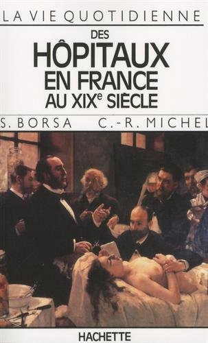 La Vie quotidienne des hôpitaux en France au XIXe siècle