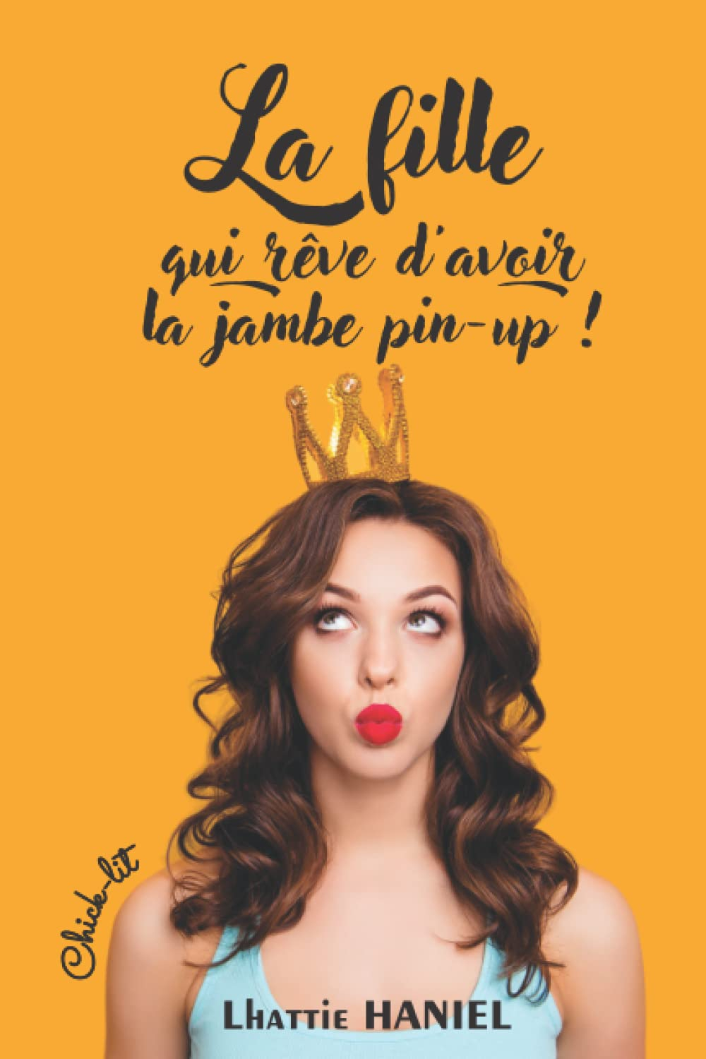 La fille qui rêve d'avoir la jambe pin-up !: Comédie romantique - Chick-lit