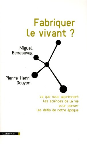 Fabriquer le vivant ? : ce que nous apprennent les sciences de la vie pour penser les défis de notre