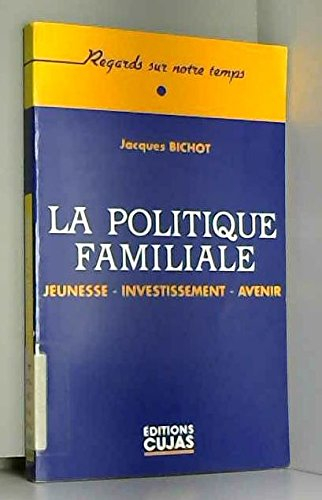La Politique familiale : jeunesse, investissement, avenir