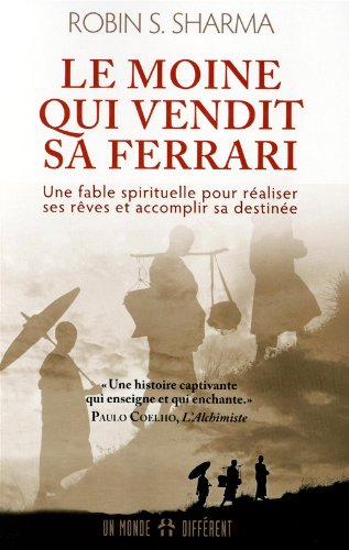 Le moine qui vendit sa ferrari : fable spirituelle pour réaliser son rêve et accomplir sa destinée