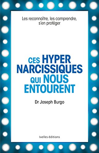 Ces hyper-narcissiques qui nous entourent : les reconnaître, les comprendre, s'en protéger