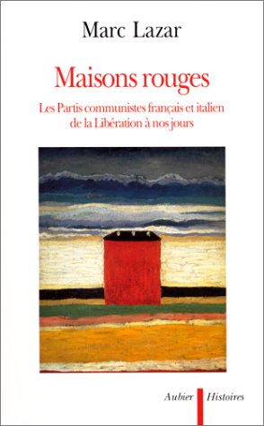 Maisons rouges : les partis communistes français et italien de la Libération à nos jours