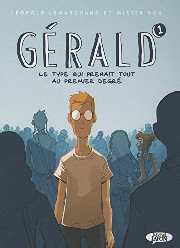 Gérald : le type qui prenait tout au premier degré. Vol. 1