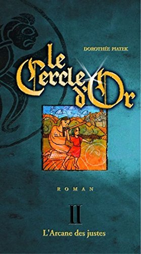 Le cercle d'or. Vol. 2. Arcane des justes