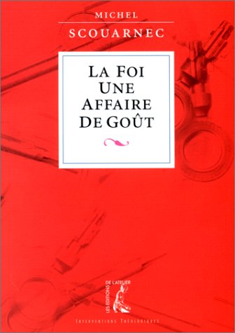 La foi, une affaire de goût : annoncer l'Evangile et proposer la foi aujourd'hui