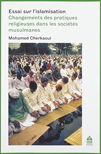 essai sur l'islamisation : changements des pratiques religieuses dans les sociétés musulmanes