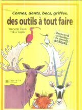 cornes, dents, becs, griffes, des outils à tout faire (records & curiosités du monde animal)