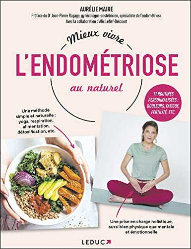 Mieux vivre l'endométriose au naturel : 11 routines personnalisées : douleurs, fatigue, fertilité, e