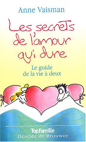 Les secrets de l'amour qui dure : le guide de la vie à deux
