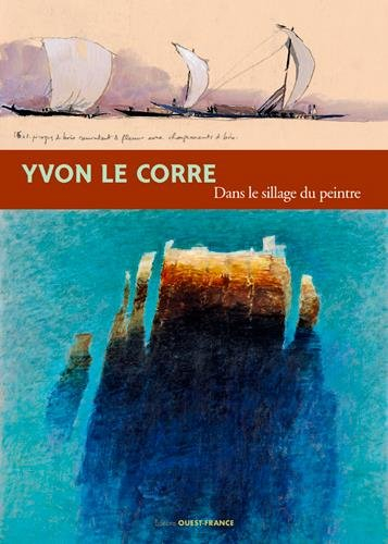 Yvon Le Corre, dans le sillage du peintre : exposition du 7 mai au 25 septembre 2016, Domaine départ