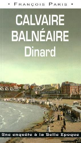 Calvaire balnéaire : Dinard : une enquête à la Belle Epoque