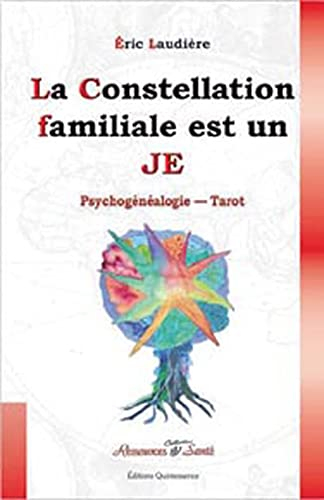 La constellation familiale est un je : constellations familliales, psychogénéalogie, tarot : constel