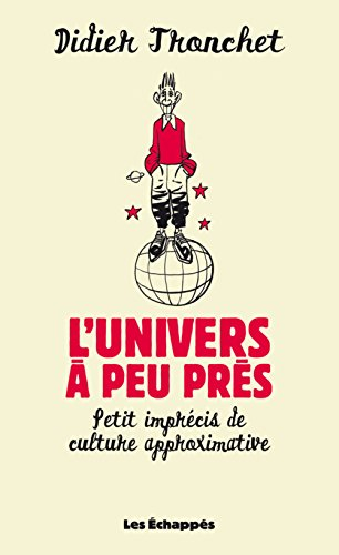 L'Univers, à peu près : petit imprécis de culture approximative