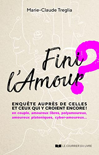 Fini l'amour ? : enquête auprès de celles et ceux qui y croient encore ! : en couple, amoureux libre