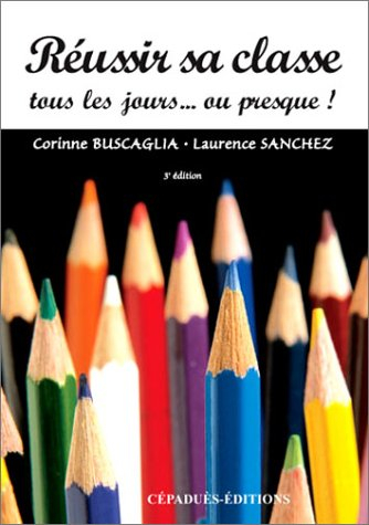Réussir sa classe tous les jours... ou presque !