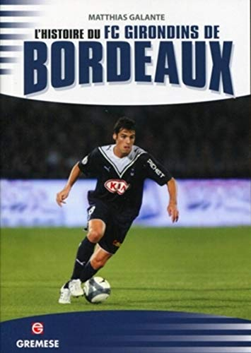 L'histoire du FC Girondins de Bordeaux : les victoires les plus exaltantes, les matches les plus mém