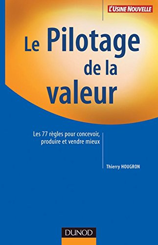 Le pilotage de la valeur : les 77 règles pour concevoir, produire et vendre mieux
