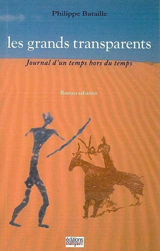 Les grands transparents : journal d'un temps hors du temps : roman saharien