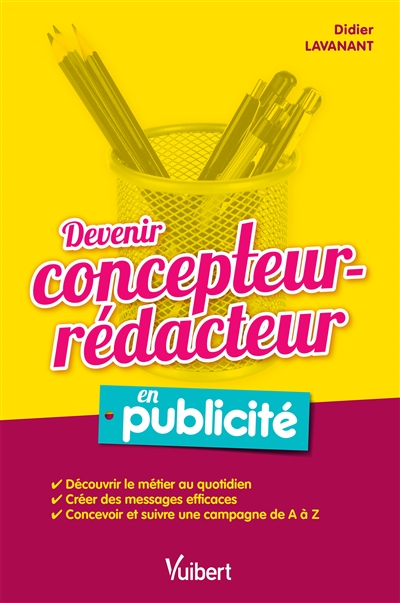 Devenir concepteur-rédacteur en publicité : découvrir le métier au quotidien, créer des messages eff