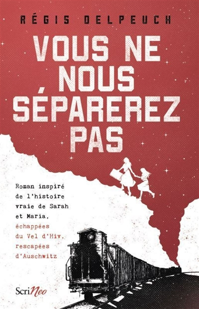 Vous ne nous séparerez pas : roman inspiré de l'histoire vraie de Sarah et Maria, échappées du Vél'd