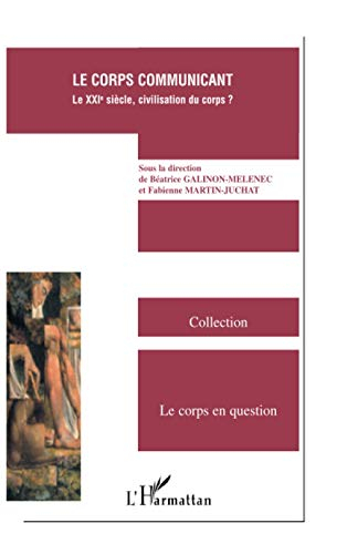 Le corps communicant : le XXIe siècle, civilisation du corps ?