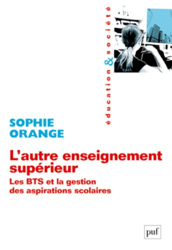 L'autre enseignement supérieur : les BTS et la gestion des aspirations scolaires