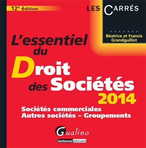 L'essentiel du droit des sociétés 2014 : sociétés commerciales, autres sociétés, groupements
