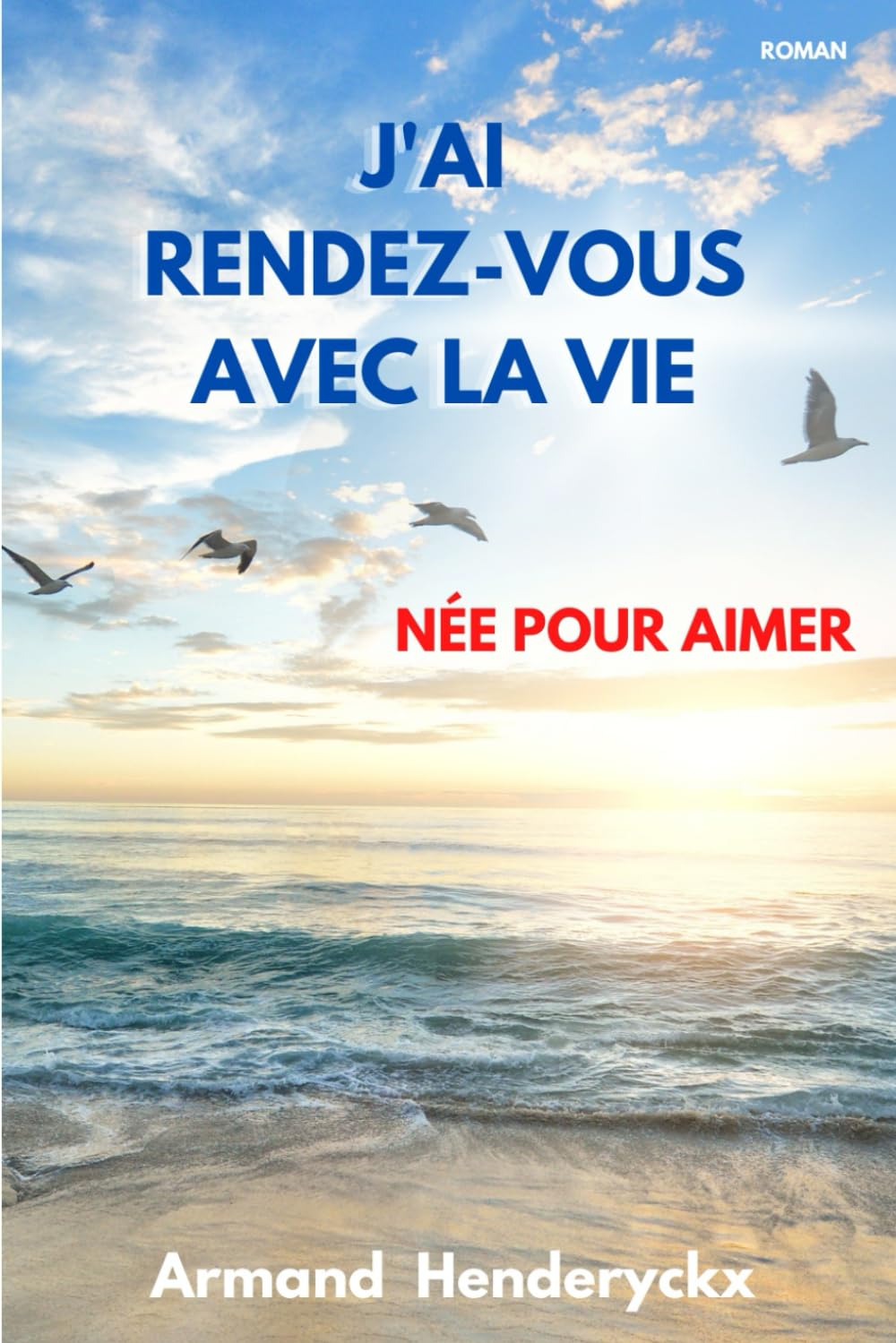 J'ai rendez-vous avec la vie: Née pour aimer