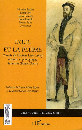 L'oeil et la plume : carnets du docteur Léon Lecerf, médecin et photographe durant la Grande Guerre