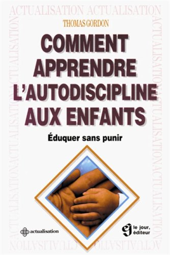 Comment apprendre l'autodiscipline aux enfants : Eduquer sans punir