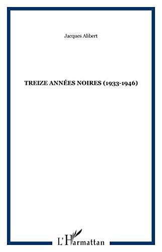 Treize années noires, 1933-1946 : souvenirs et réflexions