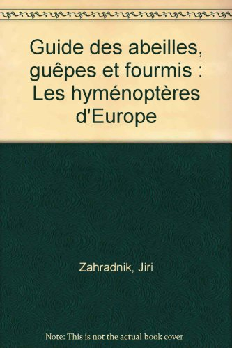 Guide des abeilles, guêpes et des fourmis : les hyménoptères d'Europe