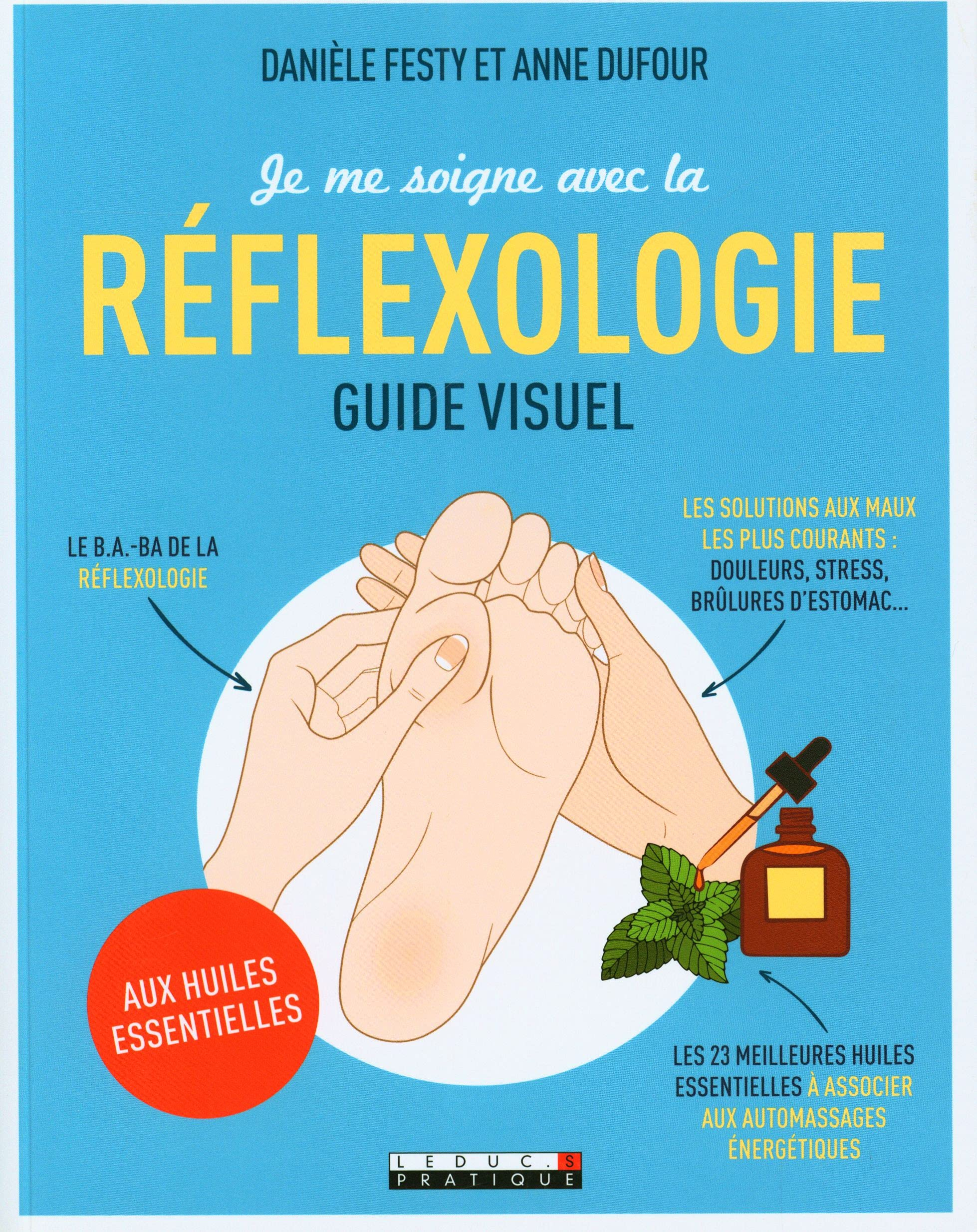 Je me soigne avec la réflexologie : guide visuel